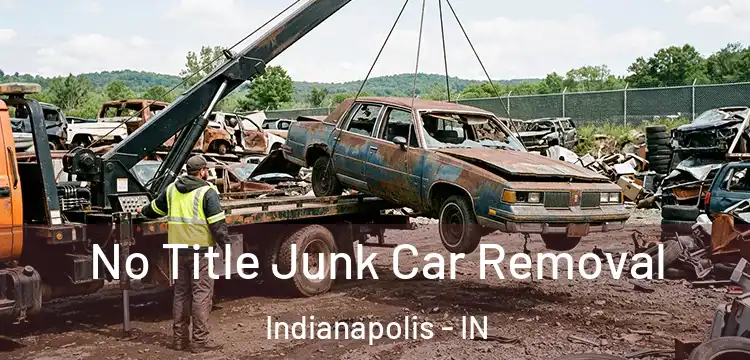 No Title Junk Car Removal Indianapolis - IN